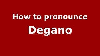 How to pronounce Degano