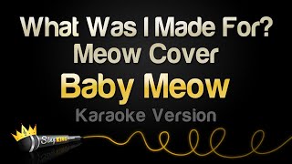 Download lagu Baby Meow - What Was I Made For? - Meow Cover (Karaoke Version) mp3 Download lagu Baby Meow - What Was I Made For? - Meow Cover (Karaoke Version) mp3