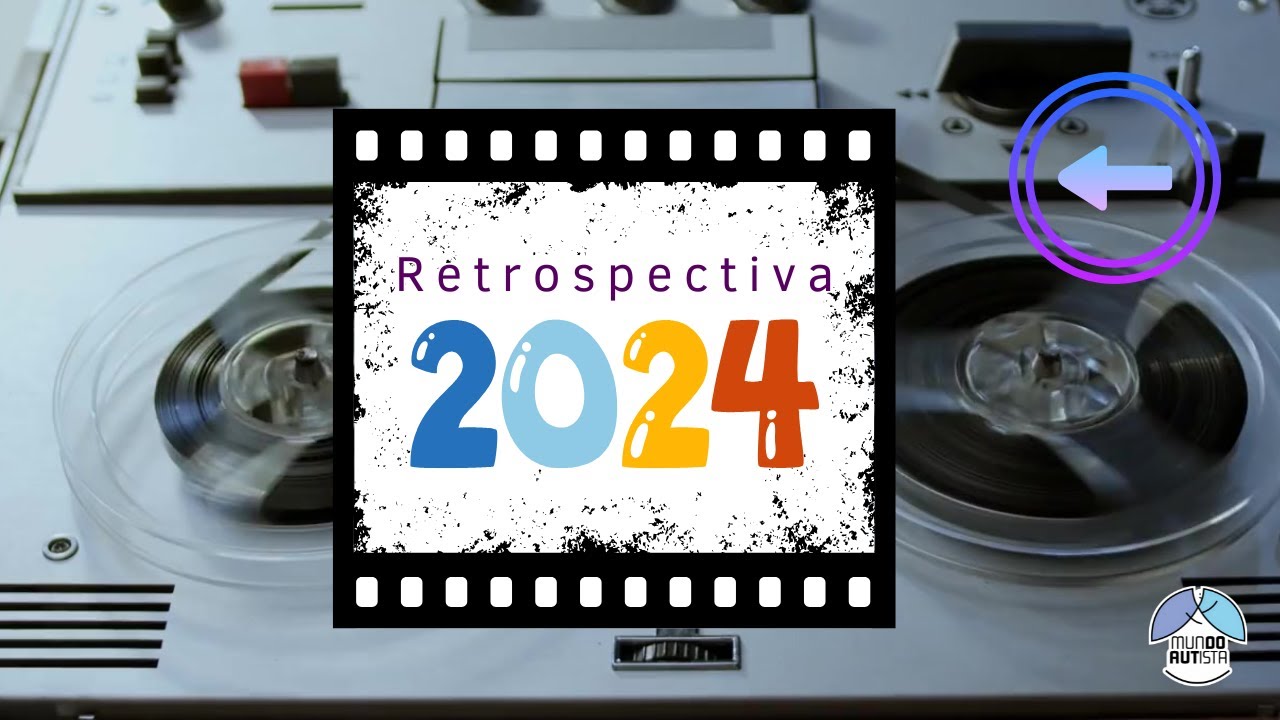 Retrospectiva Mundo Autista 2024