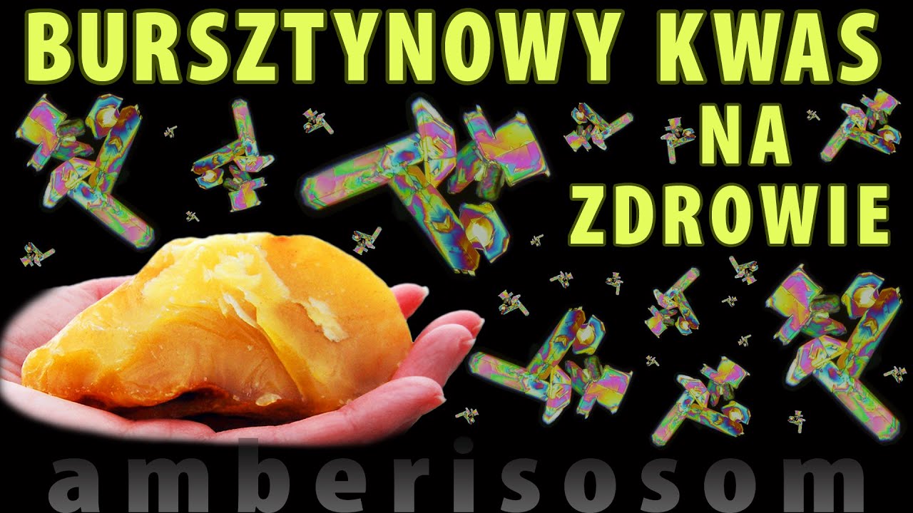 BURSZTYN - jaki wpływ na zdrowie ma kwas bursztynowy