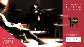 The Little Boy That Santa Claus Forgot - Echoes Pink Floyd São Paulo - Show THE WALL