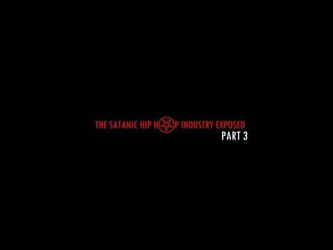 THE SATANIC HIP HOP INDUSTRY EXPOSED: PART 3 (FULL DOCUMENTARY)