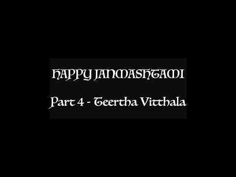 Janmashtami Part 4 - Teertha Vitthala