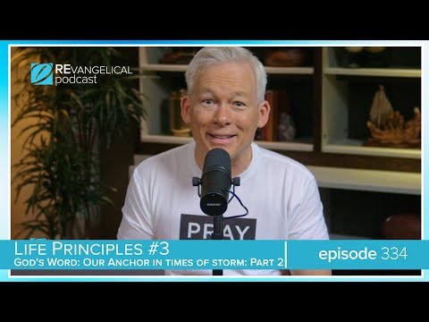 Life Principles: #3 (Pt. 2): God's Word: Our Anchor in Times of Storm, Cont (REvangelical - Ep. 334)