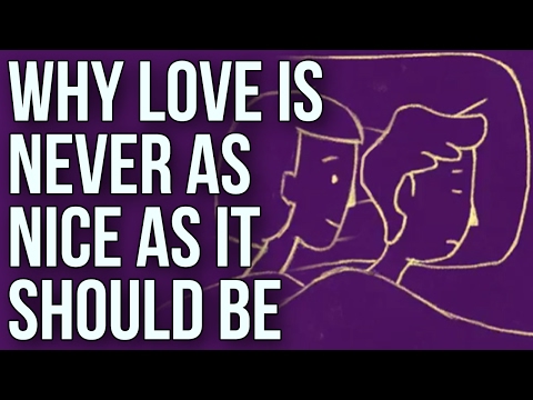 為什麼愛情永遠不會如你所想的美好? (Why Love Is Never As Nice As It Should Be)