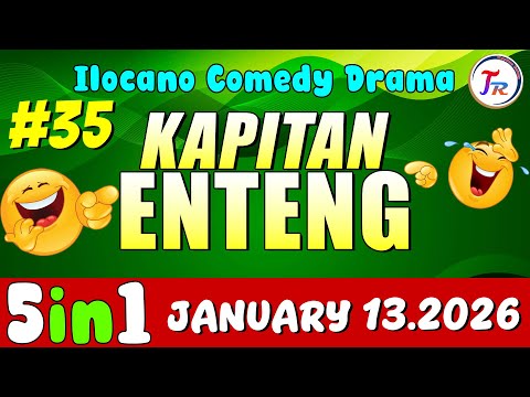 KAPITAN ENTENG 5IN1 #35 | Best Ilocano Comedy Drama | January 13.2026 #kapitanenteng #ilocanodrama