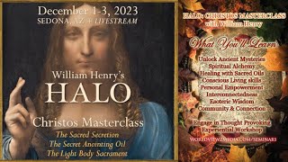 William Henry HALO: CHRISTOS "OIL OF JOY" MASTERCLASS IN SEDONA Dec 1-3, 2023
