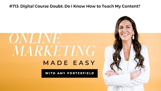#713: Digital Course Doubt: Do I Know How to Teach My Content?