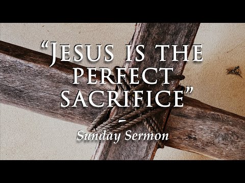 “Jesus is the Perfect Sacrifice" Sunday Evening Sermon | 08_21_2022