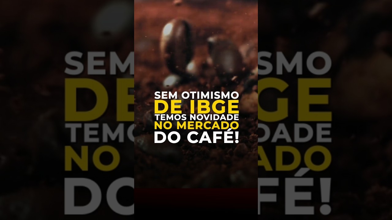 SEM OTIMISMO DE IBGE, TEMOS NOVIDADE NO MERCADO DO CAFÉ!