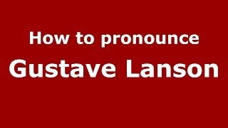 How to pronounce Gustave Lanson