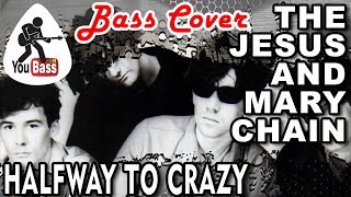 The Jesus and Mary Chain - Halfway to Crazy (Bass Cover)
