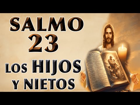 SALMO 23 PARA HIJOS Y GRANDHIJOS