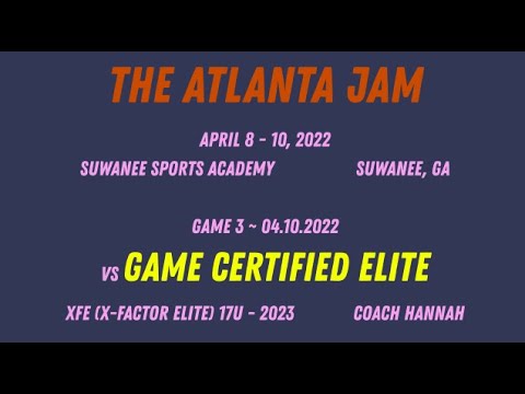 04.10.22 ~ Game 3: XFE 2023 vs Game Certified Elite ~ The Atlanta Jam ** Full Game