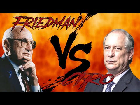 Milton Friedman Vs Ciro Gomes - O debate que deveria ter acontecido!