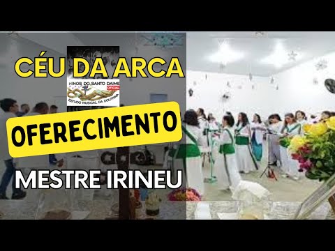 CÉU DA ARCA/SP - Mestre Irineu - Oferecimento _ Santo Daime