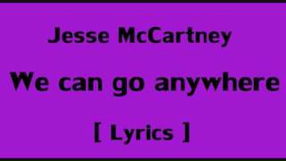 Jesse McCartney - We can go anywhere [ Lyrics ]