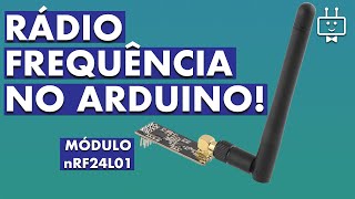 Como usar o Módulo nRF24L01 | Use RF com o Arduino! | Transceiver Fácil de programar!