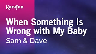 Karaoke When Something Is Wrong with My Baby - Sam &amp; Dave *