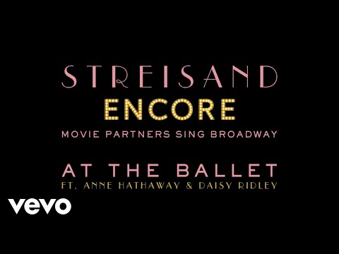 Barbra Streisand with Anne Hathaway and Daisy Ridley - At The Ballet (Audio)