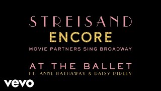 Barbra Streisand with Anne Hathaway and Daisy Ridley - At The Ballet (Audio)