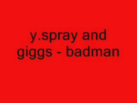 y spray and -giggs badman