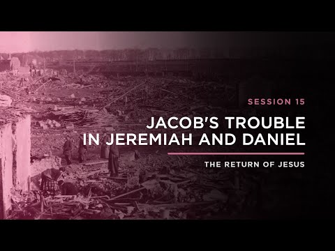 Jacob's Trouble in Jeremiah and Daniel // THE RETURN OF JESUS: Episode 15