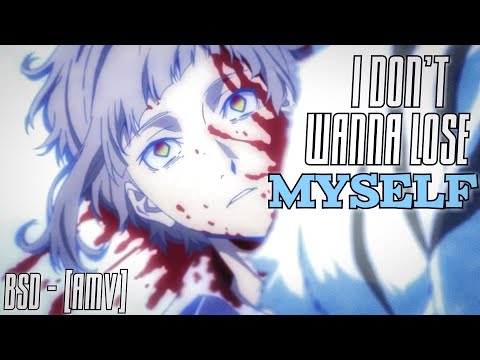Nakajima Atsushi - "I don't wanna lose myself"  | AMV |  Bungou Stray Dogs