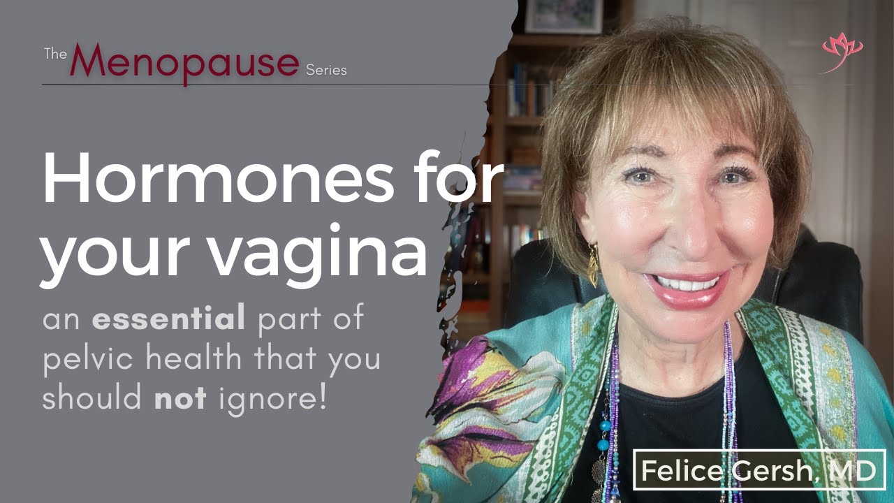 Hormones for your vagina: the key to pelvic health you should never ignore! | Felice Gersh, MD
