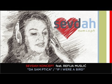 SEVDAH KONCEPT feat. Refija Muslić - DA SAM PTICA / IF I WERE A BIRD