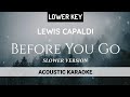Lewis Capaldi - Before You Go | Lower Key (Acoustic Karaoke)