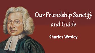 Our Friendship Sanctify and Guide