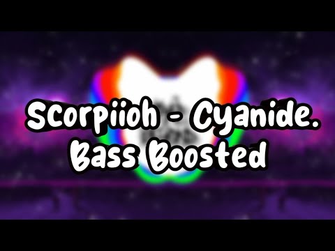scorpiioh - cyanide. ( Bass Boosted )