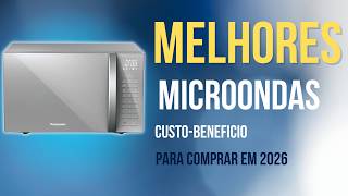 Melhor Micro-ondas Custo-Benefício 2026: Qual Marca Escolher?