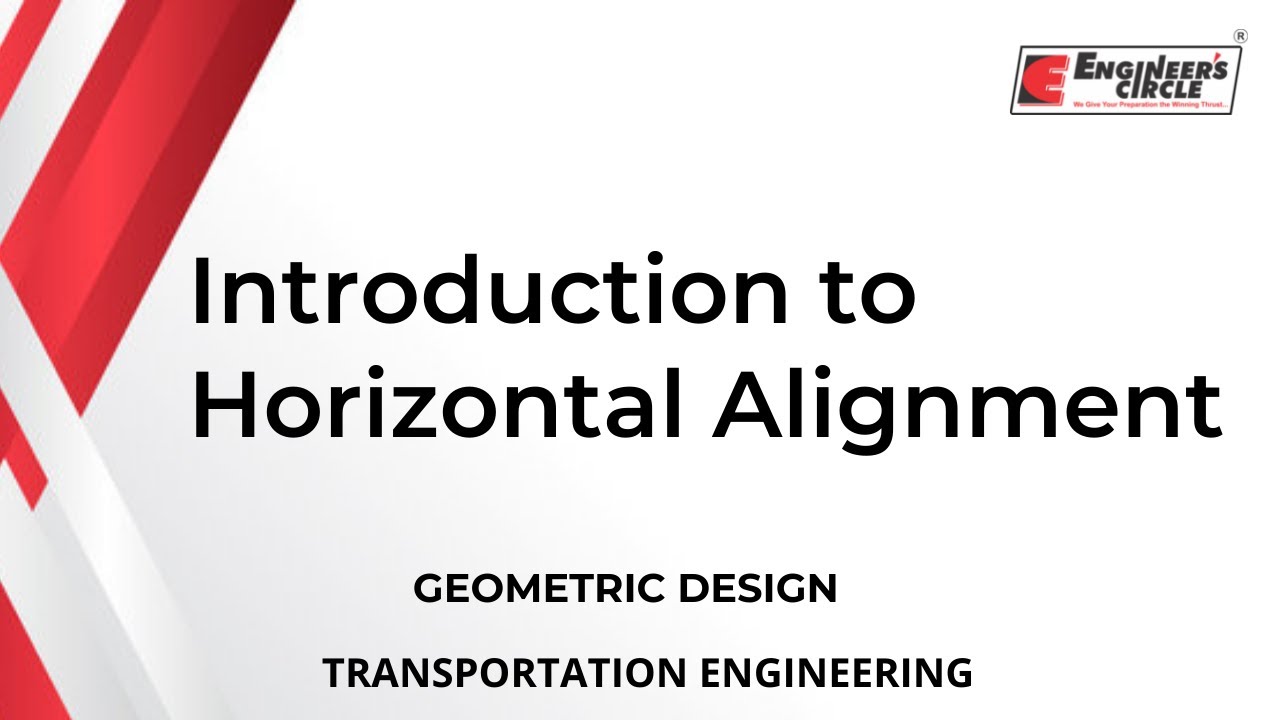 INTRODUCTION TO HORIZONTAL ALIGNMENT | GEOMETRIC DESIGN | TRANSPORTATION ENGINEERING