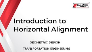 INTRODUCTION TO HORIZONTAL ALIGNMENT | GEOMETRIC DESIGN | TRANSPORTATION ENGINEERING