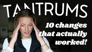 10 changes (you might not love) that TRANSFORMED our tantrums!