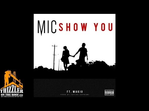 MIC ft. Makio - Show You [Prod. Taylor Supreme] [Thizzler.com]