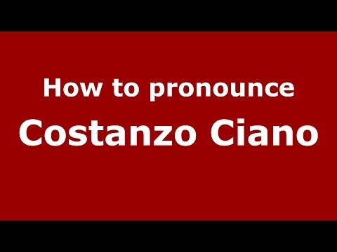 How to pronounce Costanzo Ciano (Italian/Italy)  - PronounceNames.com