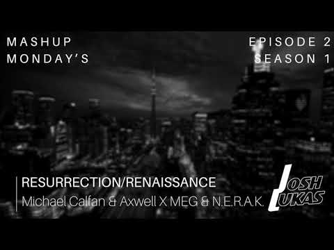 Michael Calfan & Axwell X MEG & N.E.R.A.K. - Resurrection/Renaissance (Josh Lukas Mashup)