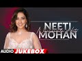 Neeti Mohan Hit Songs Nainowale Hits Audio Jukebox Bawra Mann Har Kisi Ko Kaun Nachdi