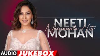 Neeti Mohan - Nainowale Hits (Jukebox) | Bawra Mann | Har kisi Ko | Kaun Nachdi | Bhushan Kumar