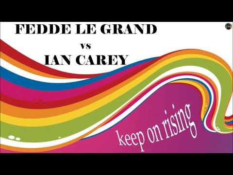 Fedde Le Grand vs Ian Carey - keep on rising