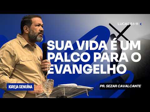 SUA VIDA É UM PALCO PARA O EVANGELHO | PR. SEZAR CAVALCANTE