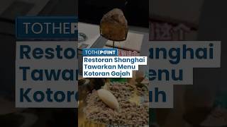 Restoran di Shanghai Tawarkan Menu Nyeleneh Kotoran Gajah yang Disterilisasi, Harga Mencapai 9 Juta!
