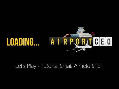 AirportCEO S1E1 - Lets Play Tutorial Small Airfield