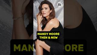 MANDY MOORE &#39;S TRANSFORMATION THEN AND NOW