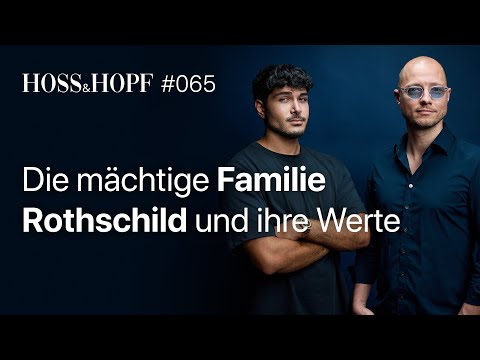 Die mächtige Familie Rothschild und ihre Werte - Hoss und Hopf #65