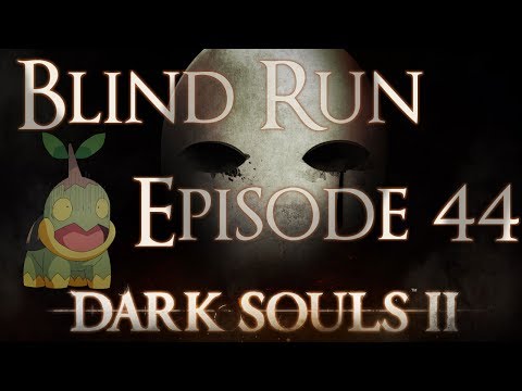 Dark Souls 2 Blind Run - Episode 44