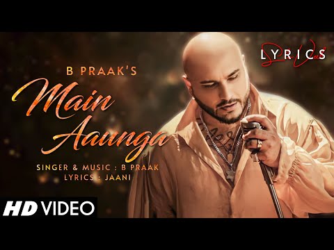 Main Aaunga (LYRICS) - B Praak | Jaani | Zohrajabeen | Arvindr Khaira